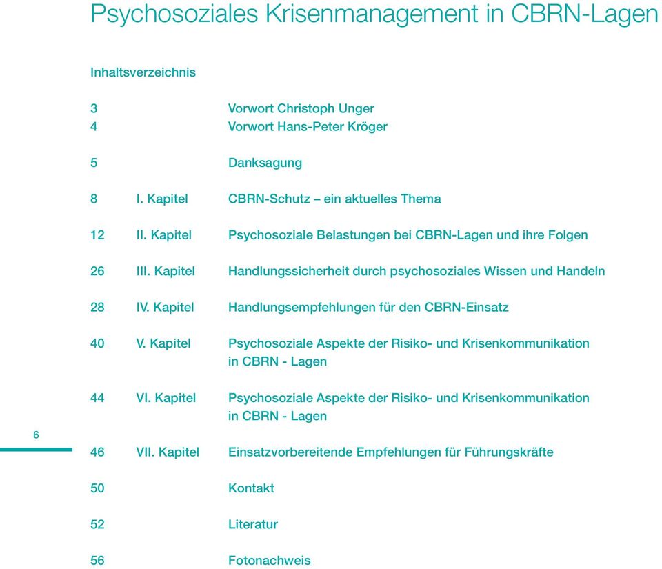 Kapitel Handlungssicherheit durch psychosoziales Wissen und Handeln 28 IV. Kapitel Handlungsempfehlungen für den CBRN-Einsatz 40 V.
