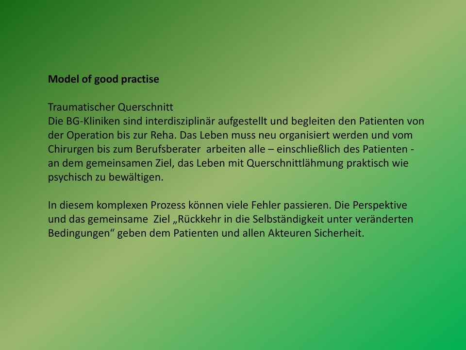 Das Leben muss neu organisiert werden und vom Chirurgen bis zum Berufsberater arbeiten alle einschließlich des Patienten - an dem gemeinsamen Ziel,