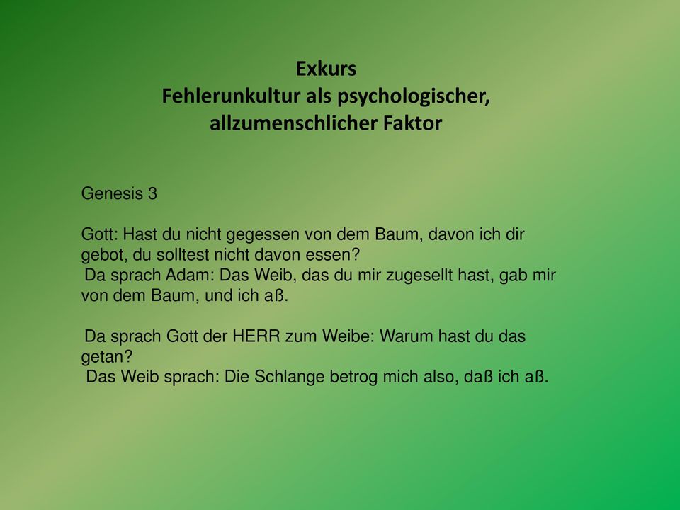 Da sprach Adam: Das Weib, das du mir zugesellt hast, gab mir von dem Baum, und ich aß.