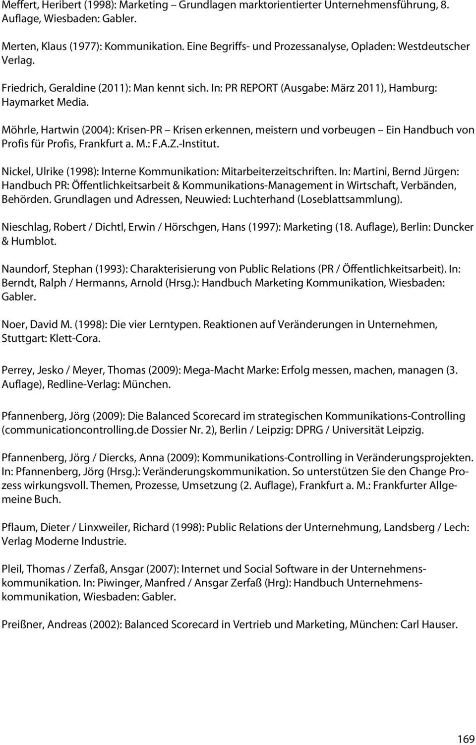 Möhrle, Hartwin (2004): Krisen-PR Krisen erkennen, meistern und vorbeugen Ein Handbuch von Profis für Profis, Frankfurt a. M.: F.A.Z.-Institut.