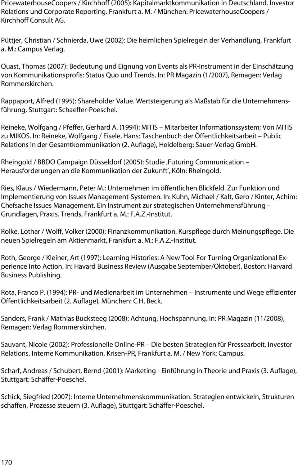 Quast, Thomas (2007): Bedeutung und Eignung von Events als PR-Instrument in der Einschätzung von Kommunikationsprofis: Status Quo und Trends. In: PR Magazin (1/2007), Remagen: Verlag Rommerskirchen.