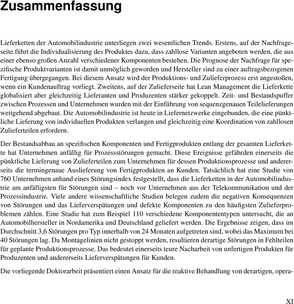 Die Prognose der Nachfrage für spezifische Produktvarianten ist damit unmöglich geworden und Hersteller sind zu einer auftragsbezogenen Fertigung übergegangen.