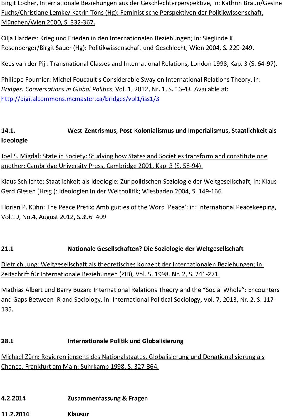 229-249. Kees van der Pijl: Transnational Classes and International Relations, London 1998, Kap. 3 (S. 64-97).