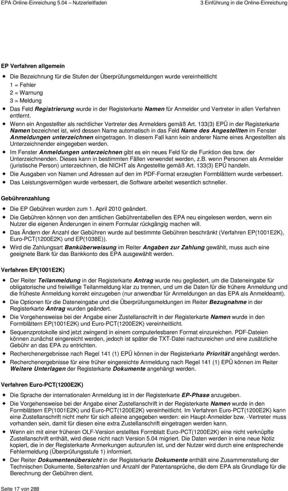 133(3) EPÜ in der Registerkarte Namen bezeichnet ist, wird dessen Name automatisch in das Feld Name des Angestellten im Fenster Anmeldungen unterzeichnen eingetragen.