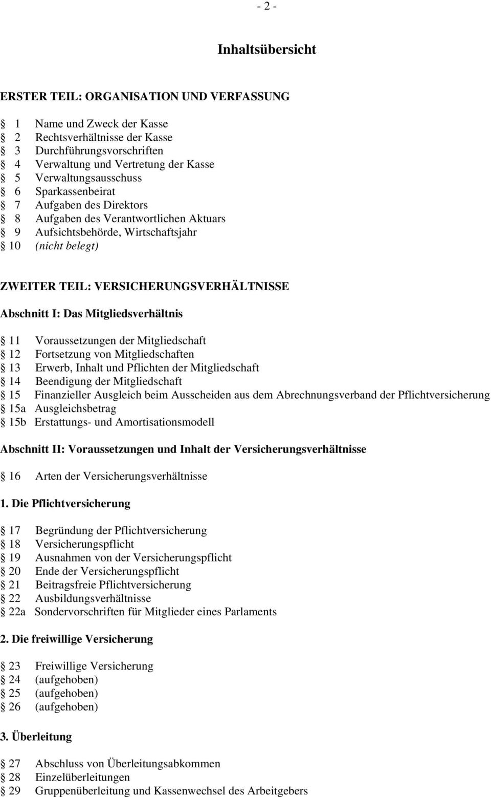 Abschnitt I: Das Mitgliedsverhältnis 11 Voraussetzungen der Mitgliedschaft 12 Fortsetzung von Mitgliedschaften 13 Erwerb, Inhalt und Pflichten der Mitgliedschaft 14 Beendigung der Mitgliedschaft 15