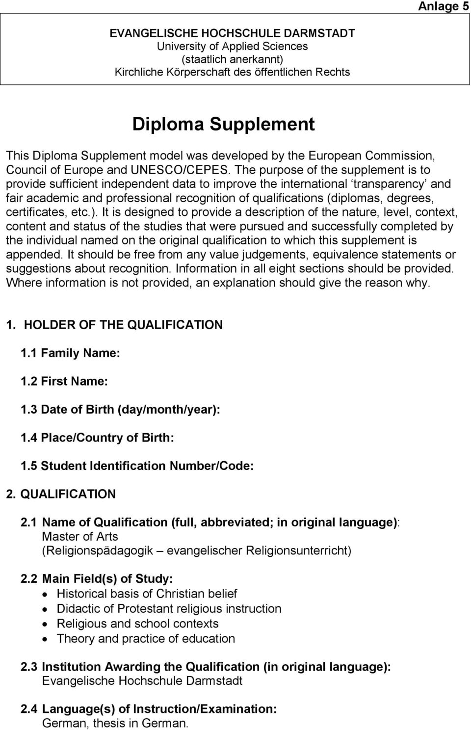 The purpose of the supplement is to provide sufficient independent data to improve the international transparency and fair academic and professional recognition of qualifications (diplomas, degrees,