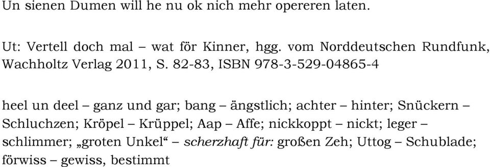 82-83, ISBN 978-3-529-04865-4 heel un deel ganz und gar; bang ängstlich; achter hinter; Snückern