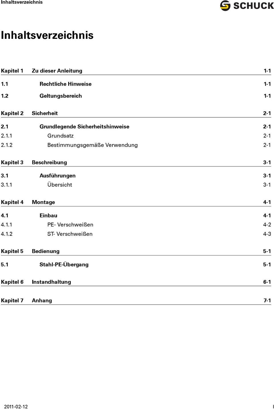 1 Ausführungen 3-1 3.1.1 Überscht 3-1 Kaptel 4 Montage 4-1 4.1 Enbau 4-1 4.1.1 PE- Verschweßen 4-2 4.1.2 ST- Verschweßen 4-3 Kaptel 5 Bedenung 5-1 5.