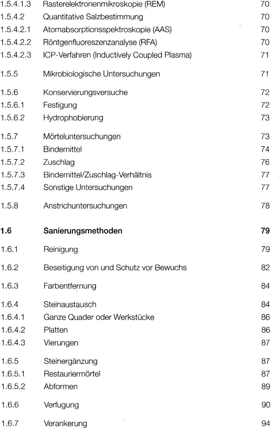 Bindemittel/Zuschlag-Verhältnis Sonstige Untersuchungen Anstrichuntersuchungen 72 72 73 73 74 76 77 77 78 1.6 1 2 3 4 4.1 4.2 4.3 5 5.1 5.