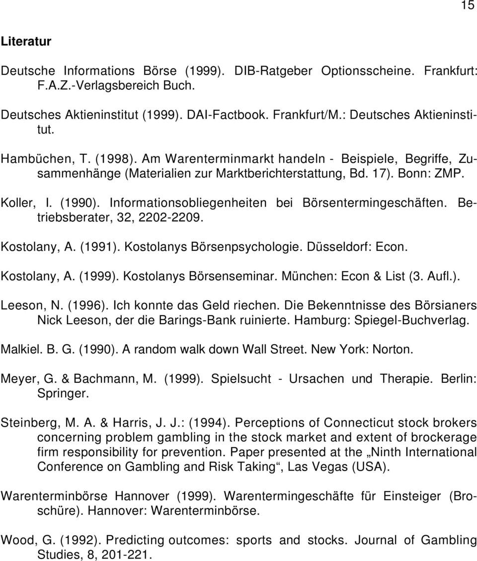 Informationsobliegenheiten bei Börsentermingeschäften. Betriebsberater, 32, 2202-2209. Kostolany, A. (1991). Kostolanys Börsenpsychologie. Düsseldorf: Econ. Kostolany, A. (1999).