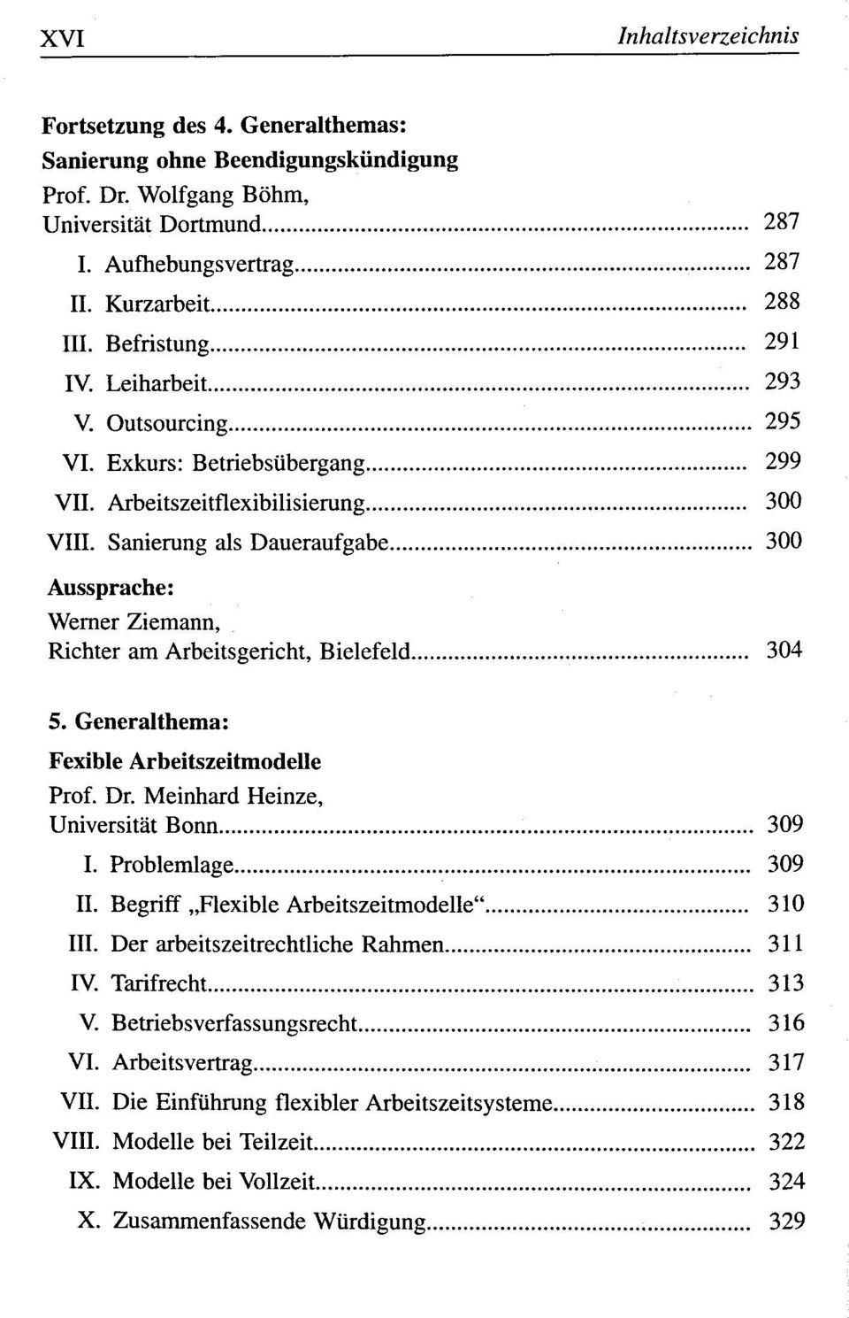 Generalthema: Fexible Arbeitszeitmodelle Prof. Dr. Meinhard Heinze, Universität Bonn 309 I. Problemlage 309 II. Begriff Flexible Arbeitszeitmodelle" 310 III.