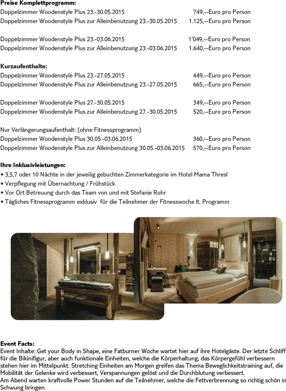 -30.05.2015 Doppelzimmer Woodenstyle Plus zur Alleinbenutzung 27.-30.05.2015 749,--Euro pro 1.125,--Euro pro 1 049,--Euro pro 1.
