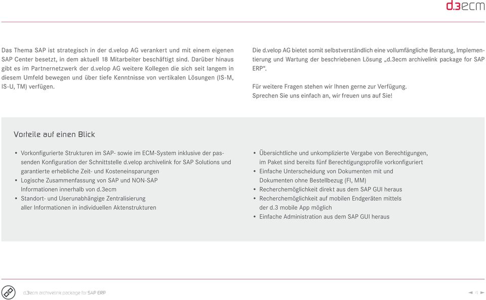 velop AG bietet somit selbstverständlich eine vollumfängliche Beratung, Implementierung und Wartung der beschriebenen Lösung d.3ecm archivelink package for SAP ERP.