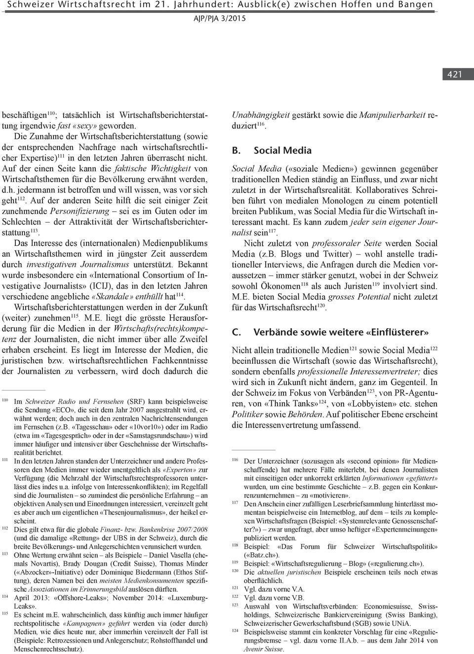 Auf der einen Seite kann die faktische Wichtigkeit von Wirtschaftsthemen für die Bevölkerung erwähnt werden, d.h. jedermann ist betroffen und will wissen, was vor sich geht 112.