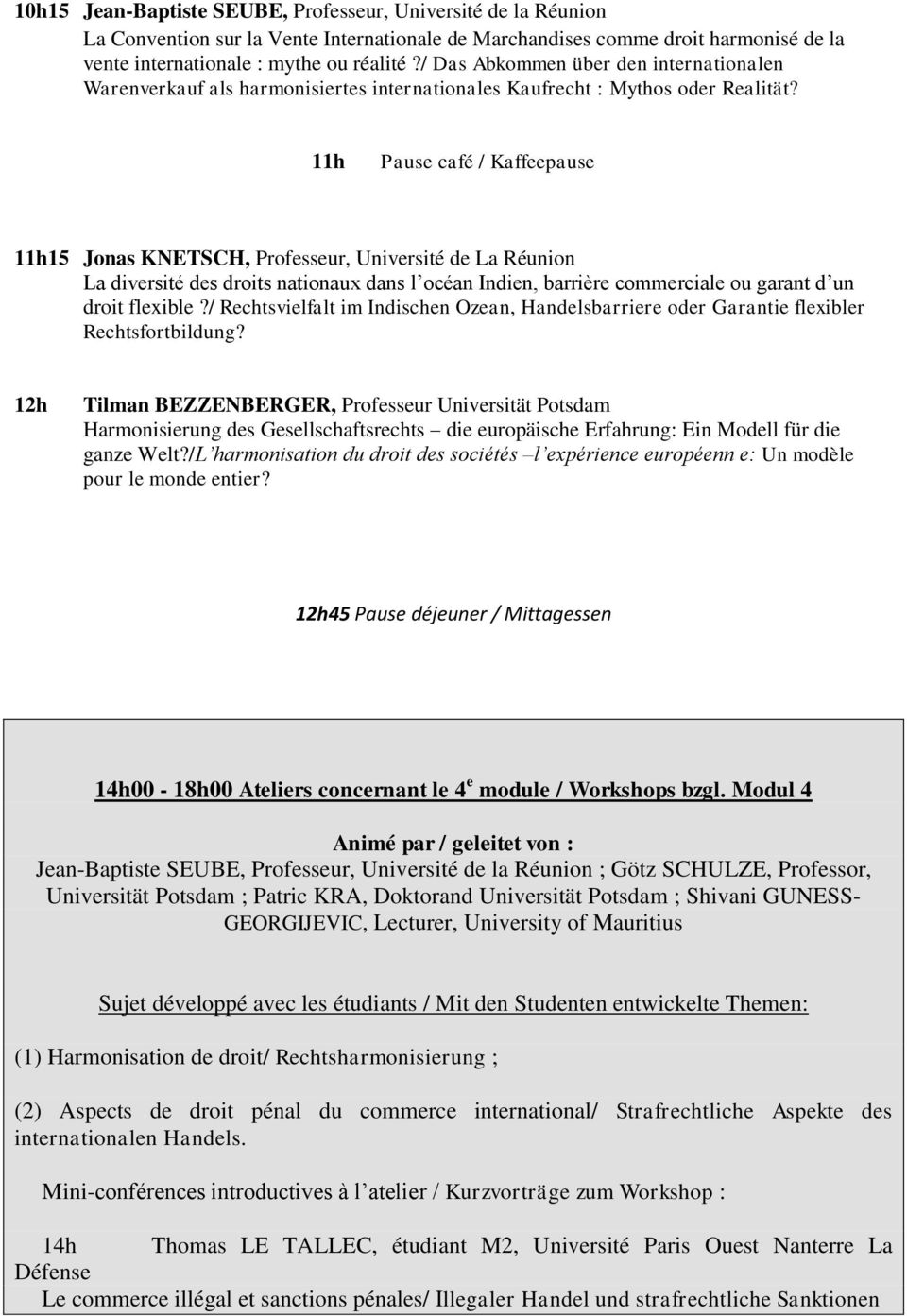 11h 11h15 Jonas KNETSCH, Professeur, Université de La Réunion La diversité des droits nationaux dans l océan Indien, barrière commerciale ou garant d un droit flexible?