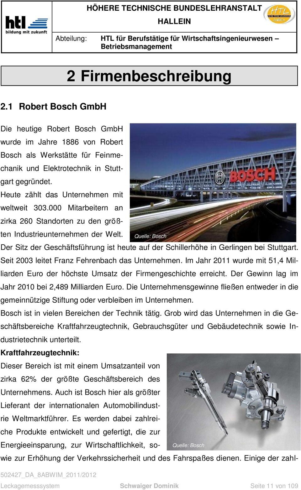 Quelle: Bosch Der Sitz der Geschäftsführung ist heute auf der Schillerhöhe in Gerlingen bei Stuttgart. Seit 2003 leitet Franz Fehrenbach das Unternehmen.