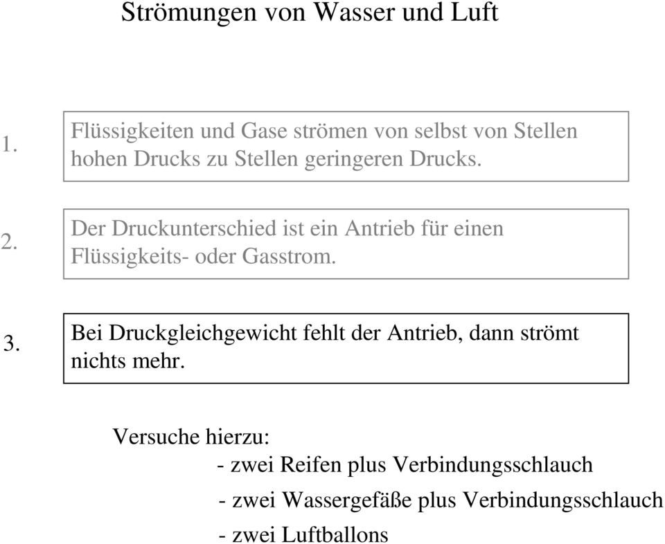 Bei Druckgleichgewicht fehlt der Antrieb, dann strömt nichts mehr.