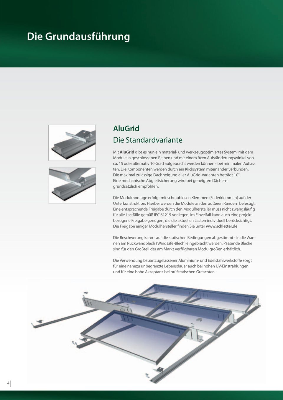 Die maximal zulässige Dachneigung aller AluGrid-Varianten beträgt 10. Eine mechanische Abgleitsicherung wird bei geneigten Dächern grundsätzlich empfohlen.