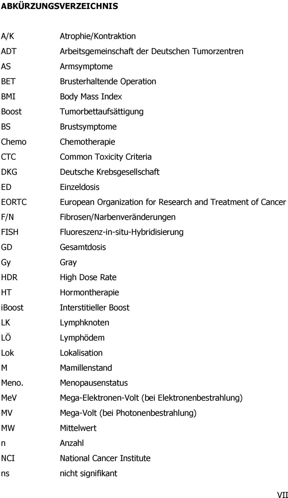 Common Toxicity Criteria Deutsche Krebsgesellschaft Einzeldosis European Organization for Research and Treatment of Cancer Fibrosen/Narbenveränderungen Fluoreszenz-in-situ-Hybridisierung