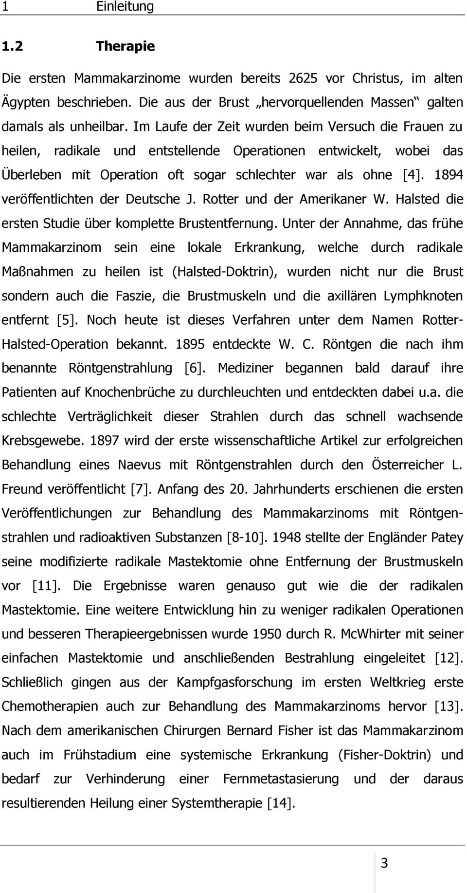 1894 veröffentlichten der Deutsche J. Rotter und der Amerikaner W. Halsted die ersten Studie über komplette Brustentfernung.