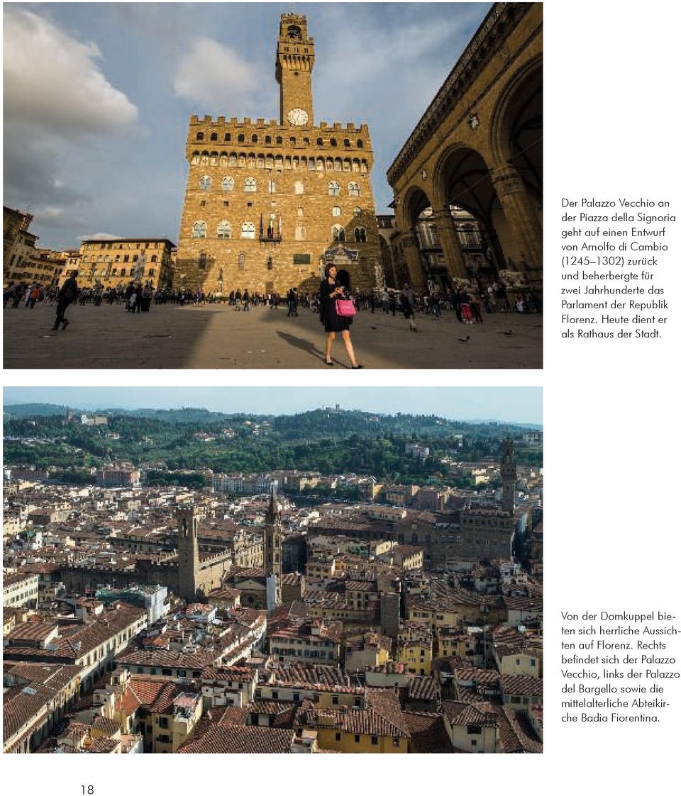 Heute dient er als Rathaus der Stadt. Von der Domkuppel bieten sich herrliche Aussichten auf Florenz.