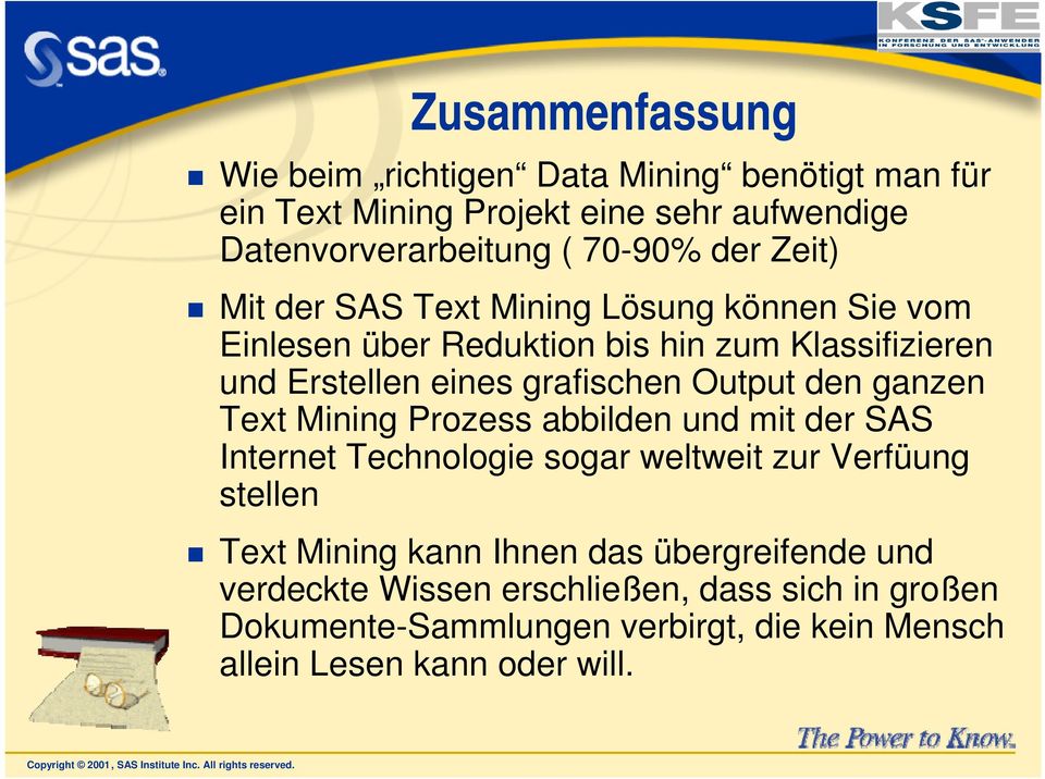 Output den ganzen Text Mining Prozess abbilden und mit der SAS Internet Technologie sogar weltweit zur Verfüung stellen Text Mining kann