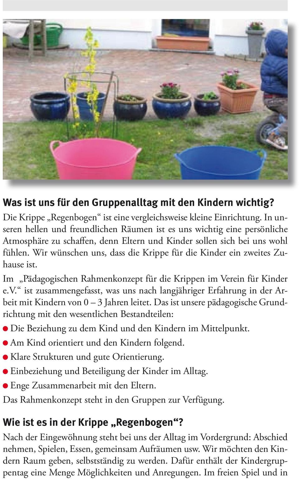 Wir wünschen uns, dass die Krippe für die Kinder ein zweites Zuhause ist. Im Pädagogischen Rahmenkonzept für die Krippen im Verein für Kinder e.v.