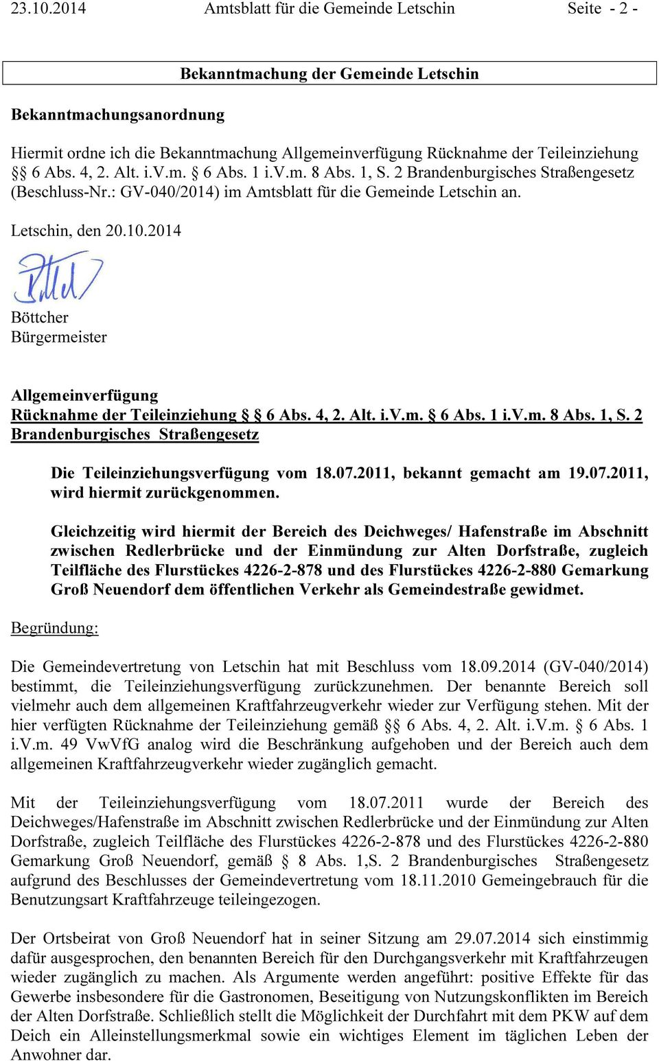 6 Abs. 4, 2. Alt. i.v.m. 6 Abs. 1 i.v.m. 8 Abs. 1, S. 2 Brandenburgisches Straßengesetz (Beschluss-Nr.: GV-040/2014) im Amtsblatt für die Gemeinde Letschin an. Letschin, den 20.10.