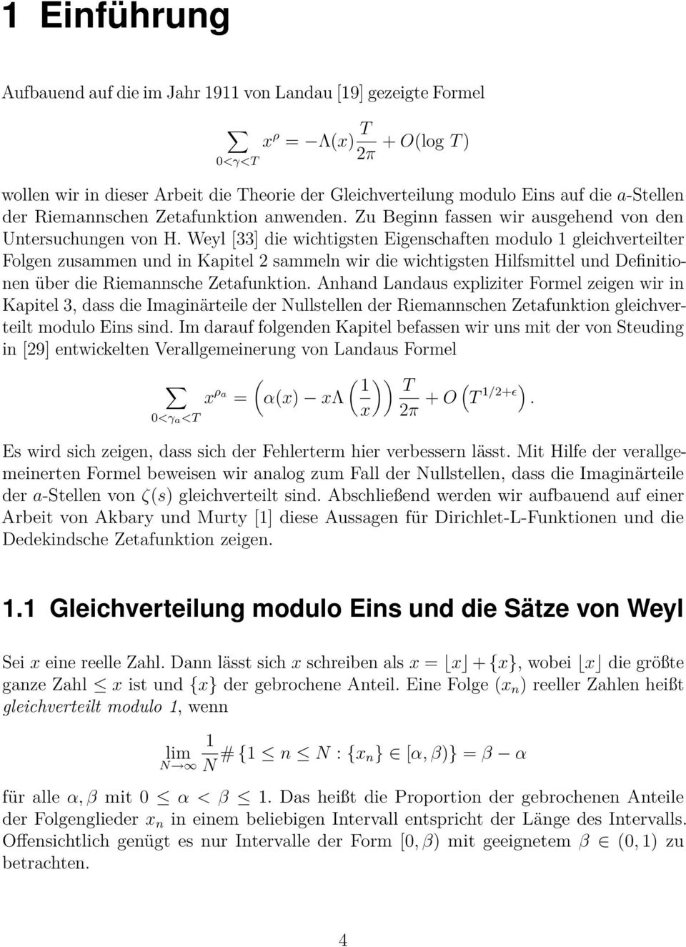 Weyl [33] die wichtigsten Eigenschaften modulo gleichverteilter Folgen zusammen und in Kapitel sammeln wir die wichtigsten Hilfsmittel und Definitionen über die Riemannsche Zetafunktion.