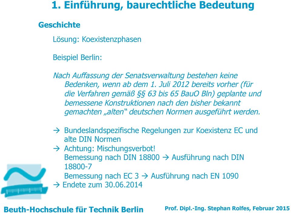 Juli 2012 bereits vorher (für die Verfahren gemäß 63 bis 65 BauO Bln) geplante und bemessene Konstruktionen nach den bisher bekannt gemachten