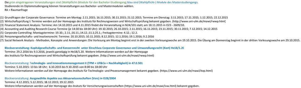 11.2015; 21.12.2015; Termine am Dienstag: 3.11.2015; 17.11.2015; 1.12.2015; 22.12.2015 (2) Wirtschaftsprüfung I: Termine werden auf der Homepage des Instituts für Rechnungswesen und Wirtschaftsprüfung bekannt gegeben.