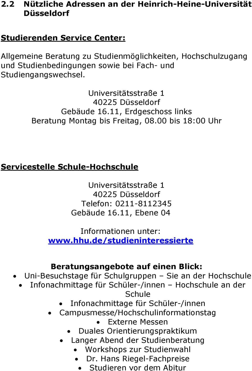 00 bis 18:00 Uhr Servicestelle Schule-Hochschule Universitätsstraße 1 40225 Düsseldorf Telefon: 0211-8112345 Gebäude 16.11, Ebene 04 Informationen unter: www.hhu.