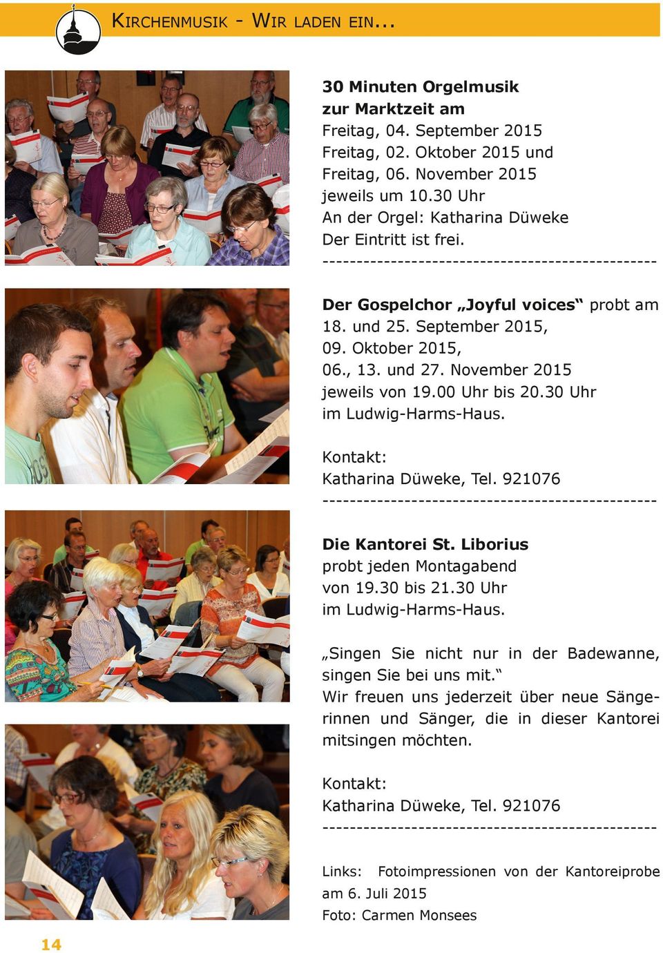 , 13. und 27. November 2015 jeweils von 19.00 Uhr bis 20.30 Uhr im Ludwig-Harms-Haus. Kontakt: Katharina Düweke, Tel. 921076 ------------------------------------------------Die Kantorei St.