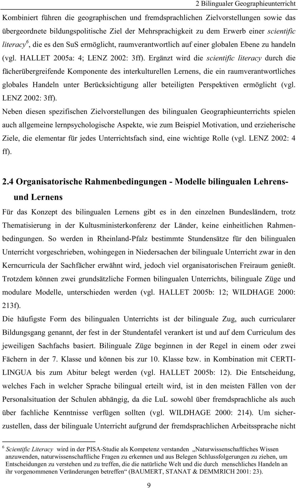 Ergänzt wird die scientific literacy durch die fächerübergreifende Komponente des interkulturellen Lernens, die ein raumverantwortliches globales Handeln unter Berücksichtigung aller beteiligten