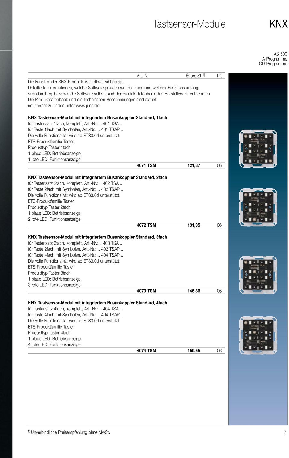 Die Produktdatenbank und die technischen Beschreibungen sind aktuell im Internet zu finden unter www.jung.de. KNX Tastsensor-Modul mit integriertem Busankoppler Standard, 1fach für Tastensatz 1fach, komplett, Art.