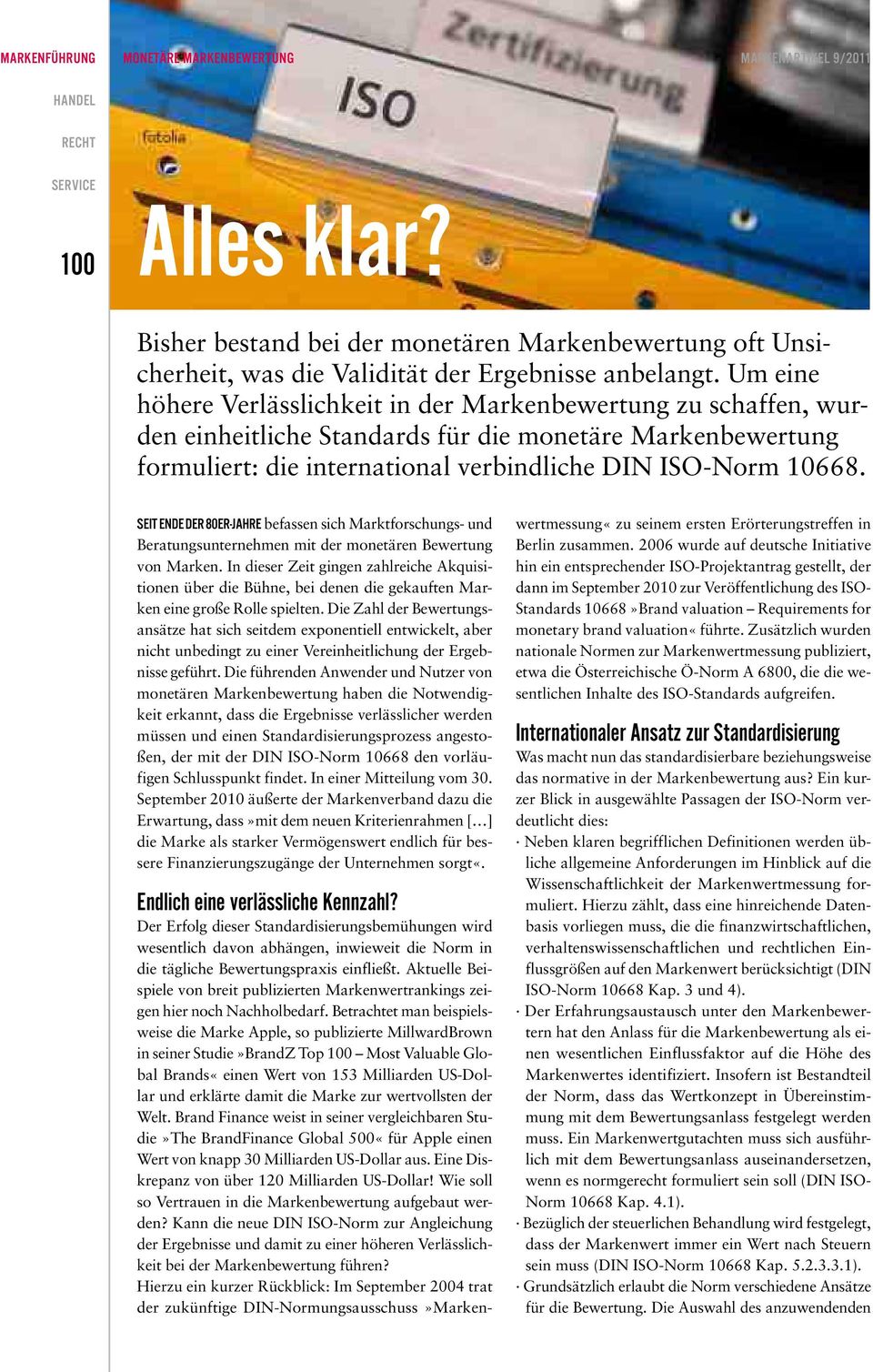 Seit Ende der 80er-Jahre befassen sich Marktforschungs- und Beratungsunternehmen mit der monetären Bewertung von Marken.