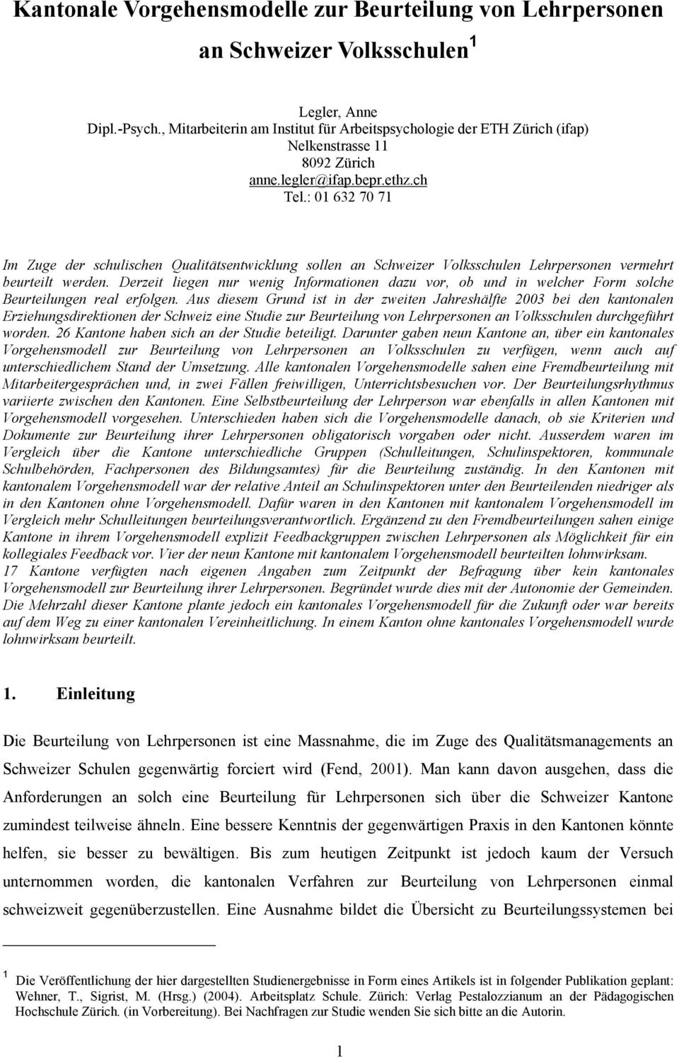 : 01 632 70 71 Im Zuge der schulischen Qualitätsentwicklung sollen an Schweizer Volksschulen Lehrpersonen vermehrt beurteilt werden.