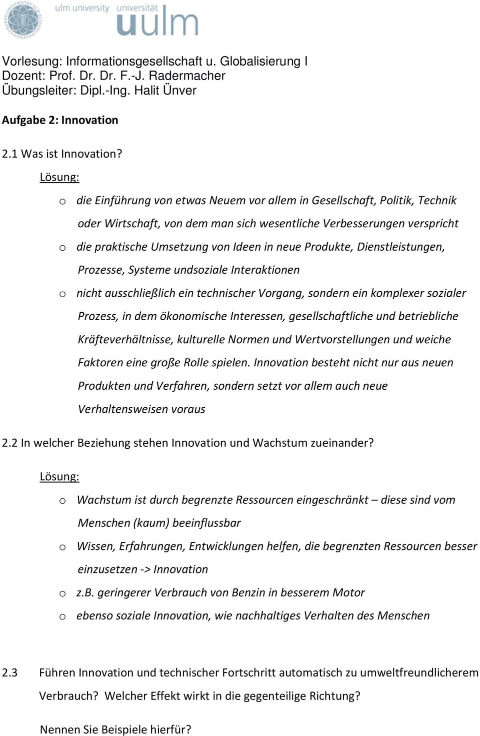 Produkte, Dienstleistungen, Prozesse, Systeme undsoziale Interaktionen o nicht ausschließlich ein technischer Vorgang, sondern ein komplexer sozialer Prozess, in dem ökonomische Interessen,