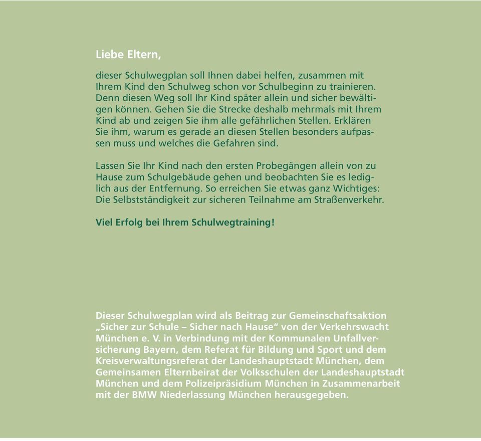 Erklären Sie ihm, warum es gerade an diesen Stellen besonders aufpassen muss und welches die Gefahren sind.