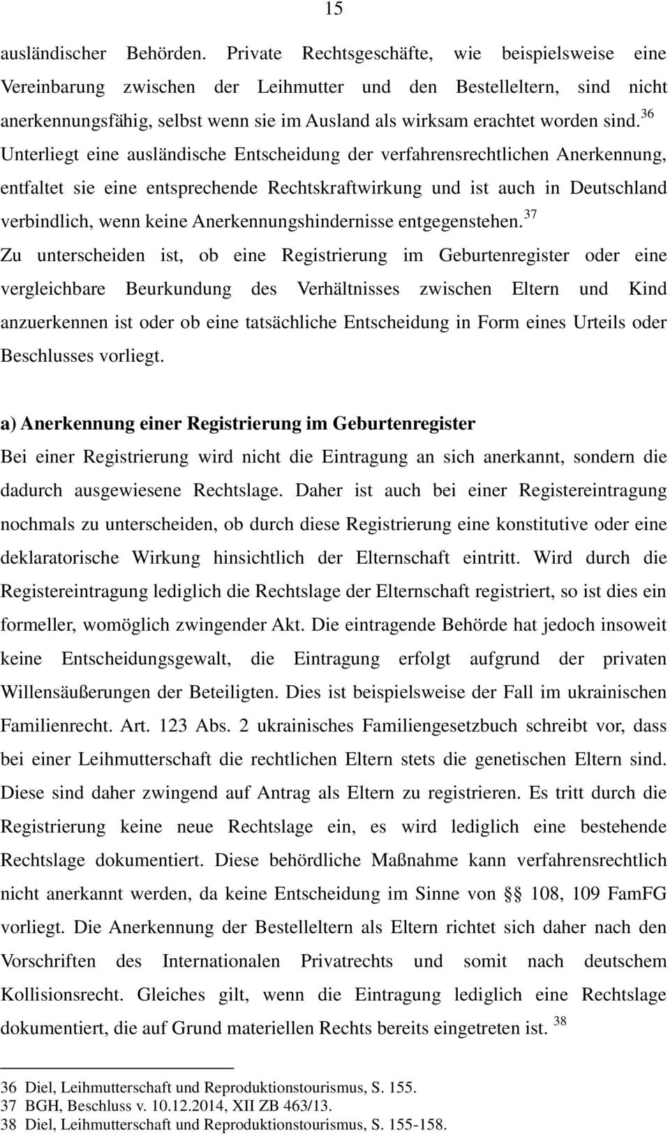 36 Unterliegt eine ausländische Entscheidung der verfahrensrechtlichen Anerkennung, entfaltet sie eine entsprechende Rechtskraftwirkung und ist auch in Deutschland verbindlich, wenn keine