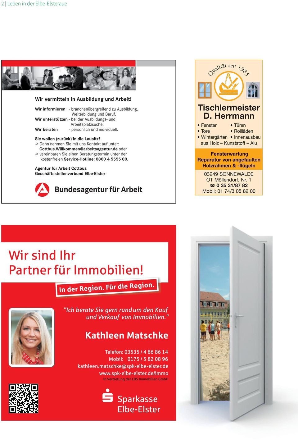 Willkommen@arbeitsagentur.de oder -> vereinbaren Sie einen Beratungstermin unter der kostenfreien Service-Hotline: 0800 45555 00.