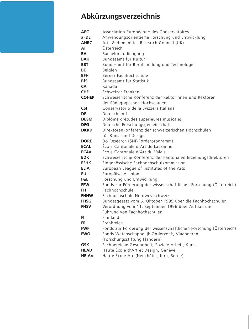 und Technologie Belgien Berner Fachhochschule Bundesamt für Statistik Kanada Schweizer Franken Schweizerische Konferenz der Rektorinnen und Rektoren der Pädagogischen Hochschulen Conservatorio della