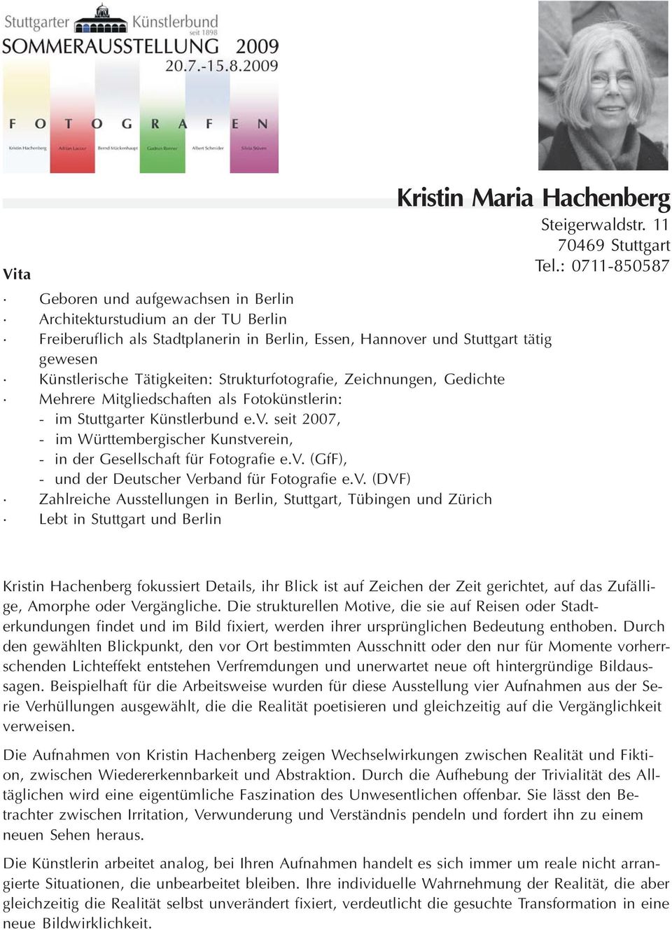 Strukturfotografie, Zeichnungen, Gedichte Mehrere Mitgliedschaften als Fotokünstlerin: - im Stuttgarter Künstlerbund e.v.