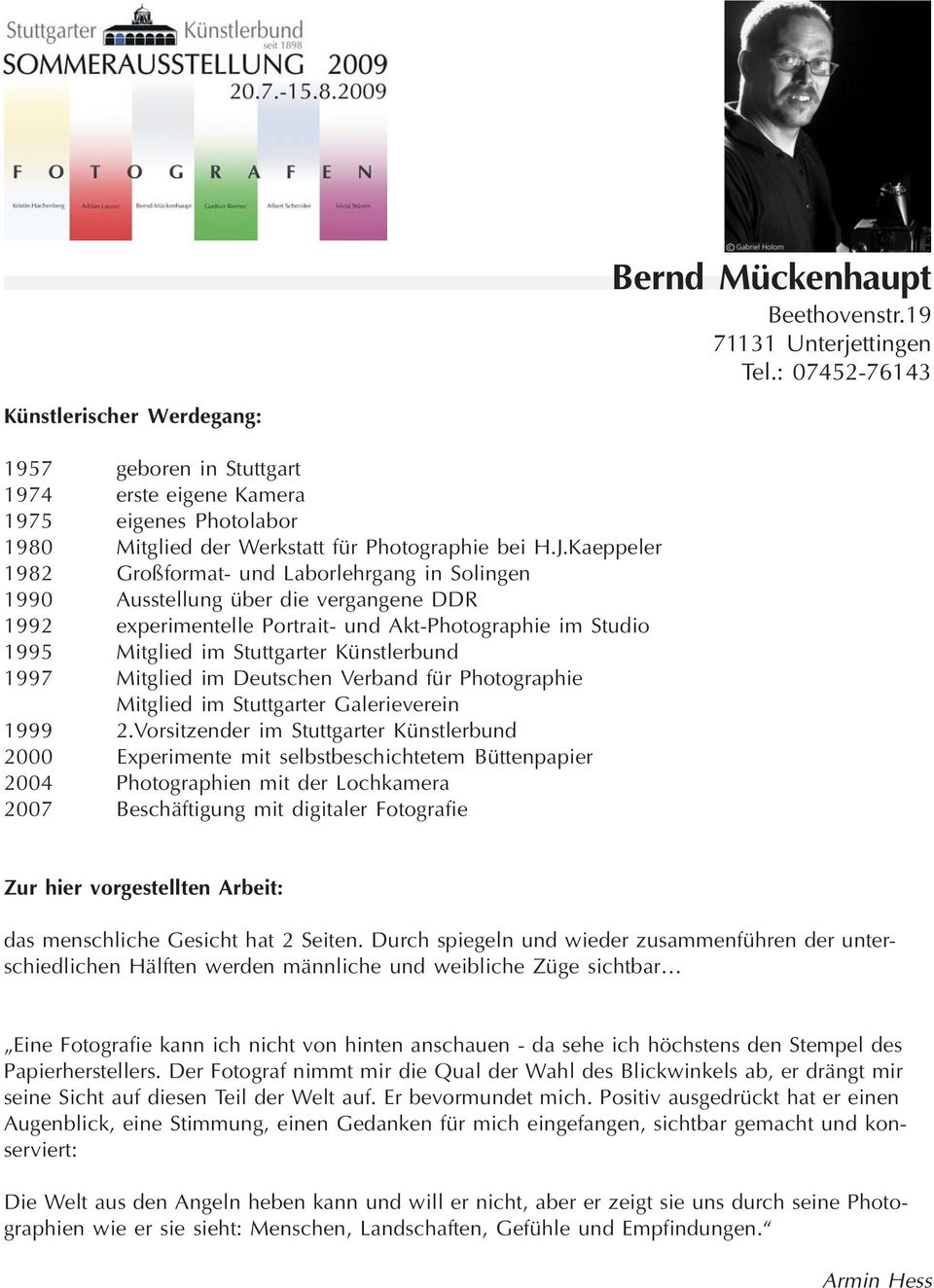 Kaeppeler 1982 Großformat- und Laborlehrgang in Solingen 1990 Ausstellung über die vergangene DDR 1992 experimentelle Portrait- und Akt-Photographie im Studio 1995 Mitglied im Stuttgarter