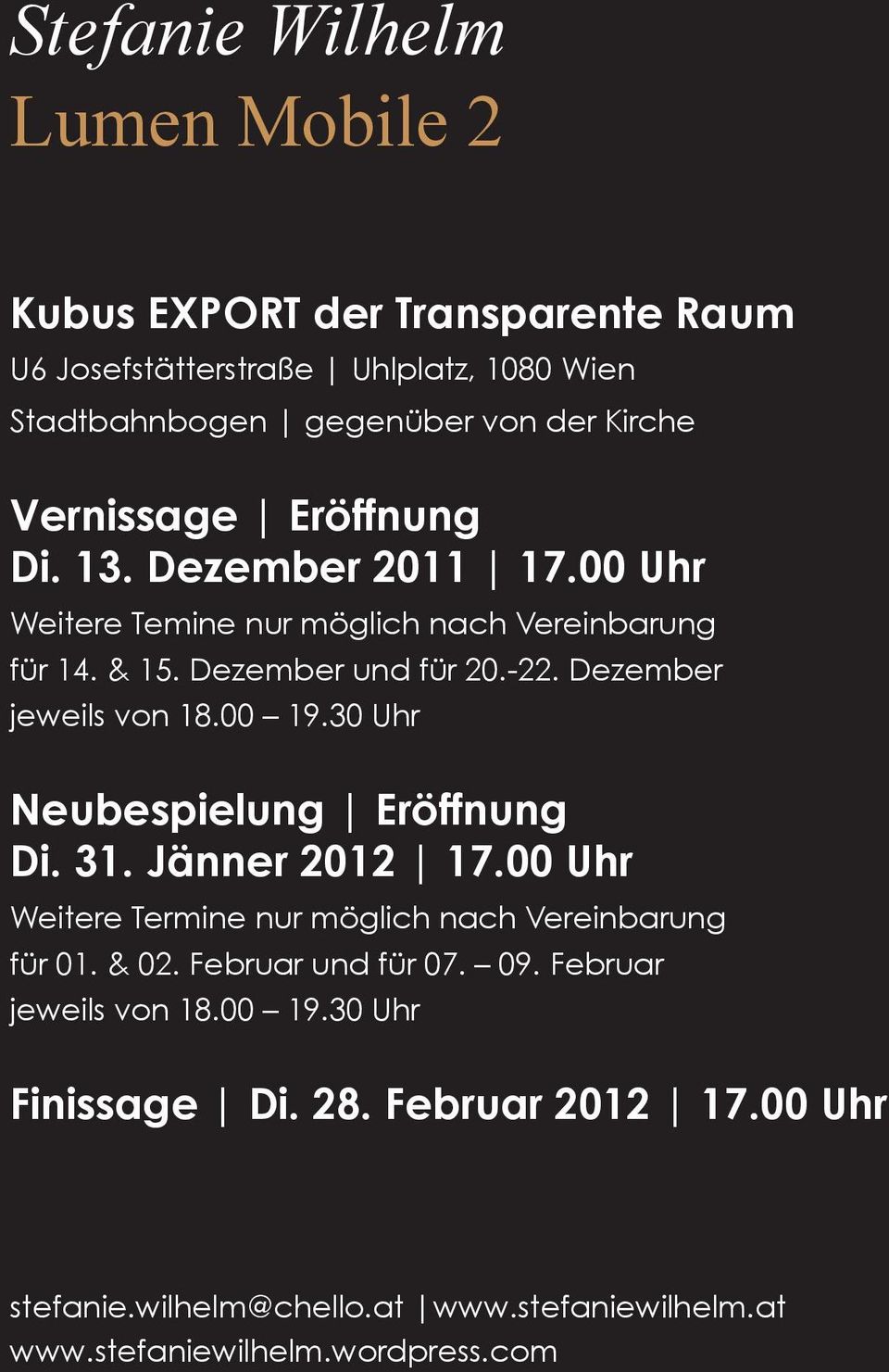 Dezember jeweils von 18.00 19.30 Uhr Neubespielung Eröffnung Di. 31. Jänner 2012 17.00 Uhr Weitere Termine nur möglich nach Vereinbarung für 01. & 02.