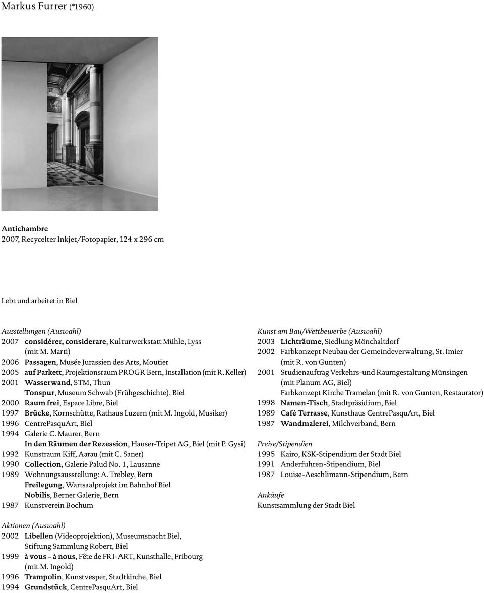 Keller) 2001 Wasserwand, STM, Thun Tonspur, Museum Schwab (Frühgeschichte), Biel 2000 Raum frei, Espace Libre, Biel 1997 Brücke, Kornschütte, Rathaus Luzern (mit M.