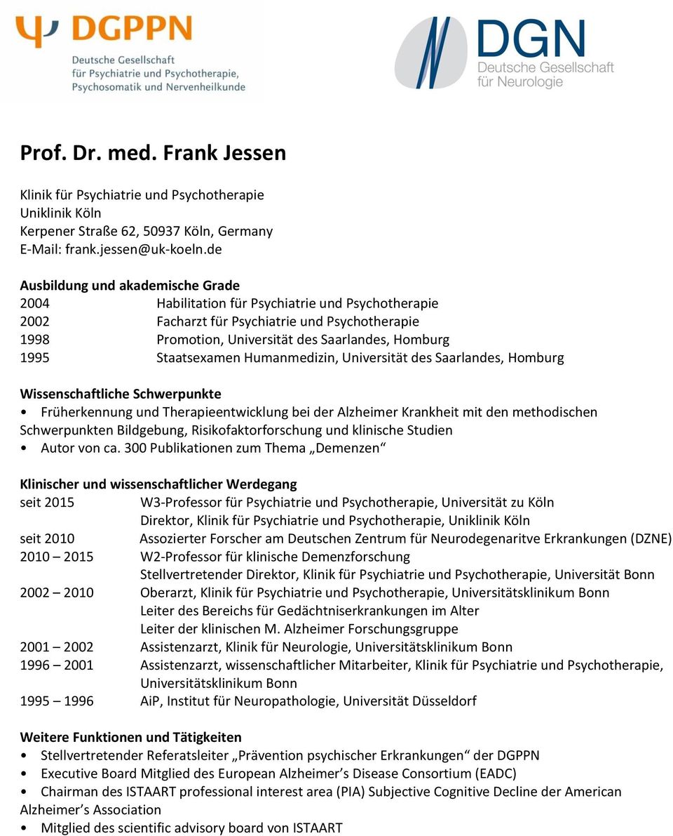 Staatsexamen Humanmedizin, Universität des Saarlandes, Homburg Wissenschaftliche Schwerpunkte Früherkennung und Therapieentwicklung bei der Alzheimer Krankheit mit den methodischen Schwerpunkten