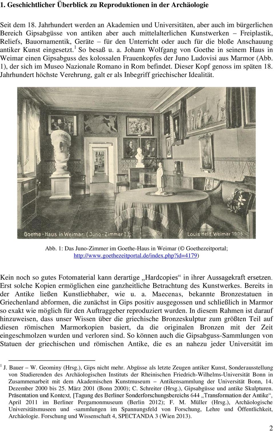 den Unterricht oder auch für die bloße Anschauung antiker Kunst eingesetzt. 1 So besaß u. a. Johann Wolfgang von Goethe in seinem Haus in Weimar einen Gipsabguss des kolossalen Frauenkopfes der Juno Ludovisi aus Marmor (Abb.