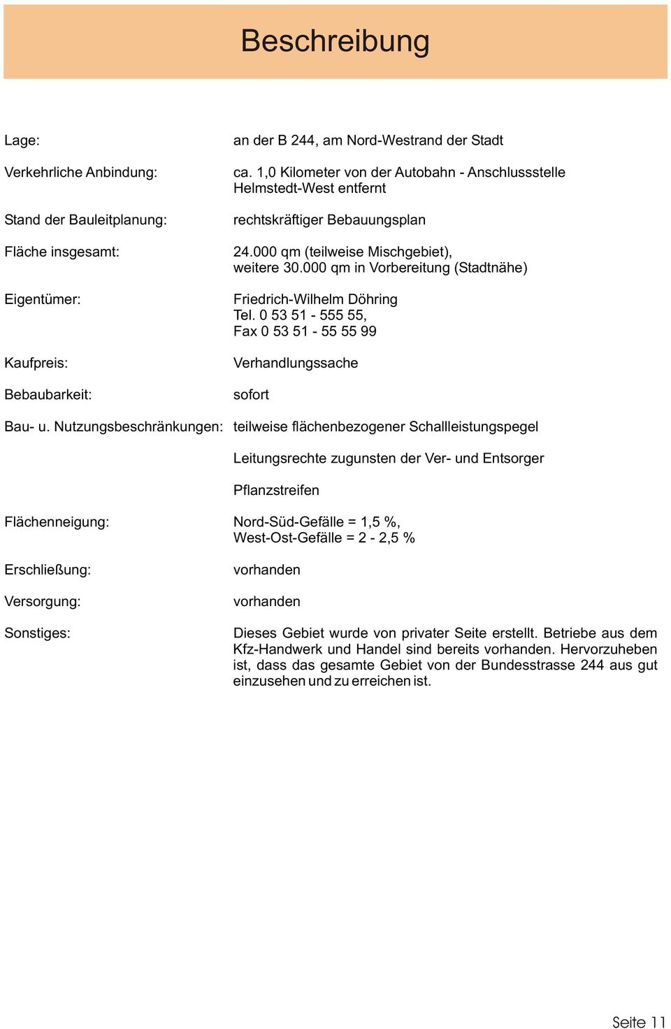 000 qm in Vorbereitung (Stadtnähe) Friedrich-Wilhelm Döhring Tel. 0 53 51-555 55, Fax 0 53 51-55 55 99 Verhandlungssache sofort Bau- u.
