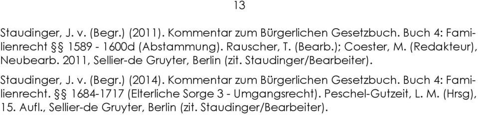 Staudinger, J. v. (Begr.) (2014). Kommentar zum Bürgerlichen Gesetzbuch. Buch 4: Familienrecht.